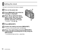 Page 1616   VQT3G70 (ENG) (ENG) VQT3G70   17
Setting the clock
About GPS
When GPS is used, the camera performs the following functions. • Records location name information and the latitude and longitude for the positioned location on the recorded pictures
 • Corrects automatically to the current time
 ■When [GPS Setting] is [ON], the GPS function works 
even if the camera’s power is off.
 • Electromagnetic waves from the camera can affect instruments and meters. During airplane takeof f and landing or in other...