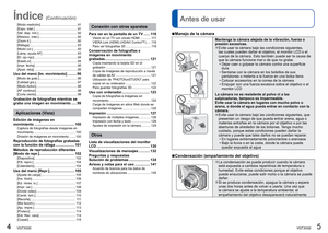 Page 34   VQT3G92VQT3G92   5
Índice (Continuación)Antes de usar
 
■Manejo de la cámara
Mantenga la cámara alejada de la vibración, fuerza o 
presión excesivas.
 
●Evite usar la cámara bajo las condiciones siguientes, 
las cuales pueden dañar el objetivo, el monitor LCD o el 
cuerpo de la cámara. Esto también puede ser la causa de 
que la cámara funcione mal o de que no grabe.
 • Dejar caer o golpear la cámara contra una superficie dura
 • Sentarse con la cámara en los bolsillos de sus  pantalones o meterla a...