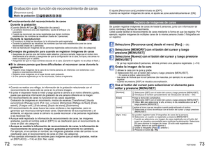 Page 3772   VQT3G92VQT3G92   73
 Grabación con función de reconocimiento de caras 
[Reconoce cara]
Modo de grabación:        
El ajuste [Reconoce cara] predeterminado es [OFF].
Cuando se registran imágenes de caras, el ajuste se pone automátic\
amente en [ON].
 
■Funcionamiento del reconocimiento de caras 
Durante la grabación 
(Cuando [Modo AF] es  (Detección de caras)) • La cámara reconoce una cara registrada y ajusta el enfoque y la 
exposición 
 • Cuando se reconocen las caras registradas que tienen nombres...