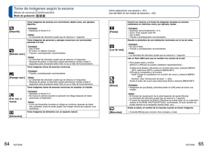 Page 3364   VQT3G92VQT3G92   65
Cómo seleccionar una escena (→61)
Uso del flash en los modos de escenas ( →52)Toma de imágenes según la escena 
[Modo de escena] (Continuación)
Modo de grabación:   
 
[Deporte]
Tome imágenes de escenas con movimiento rápido como, por ejemplo, 
deportes.
Consejos • Sepárese al menos 5 m.
Notas  • La velocidad del obturador puede que se reduzca a 1 segundo.
 
[Retrato noct.]
Tome imágenes de personas y paisajes nocturnos con luminosidad 
parecida a la real.
Consejos • Use el...