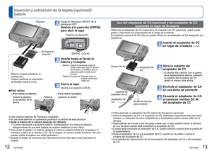 Page 712   VQT3G92VQT3G92   13
 
Inserción y extracción de la tarjeta (opcional)/
batería
Ponga el interruptor ON/OFF de la 
cámara en OFF.
Deslice a la posición [OPEN] 
para abrir la tapa
[OPEN] [LOCK]
Palanca de liberación
Inserte hasta el fondo la 
batería y la tarjeta
 • Batería:  Inserte firmemente hasta el fondo hasta que oiga un sonido 
de bloqueo, y verifique que la 
palanca sujete la batería por 
encima.
 • Tarjeta de memoria:  Empuje hacia el  interior hasta que 
haga clic.
Cierre la tapa
Deslice a...