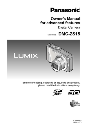 Page 1VQT4B46-1M0112KZ1
Owner’s Manual  
for advanced features
Digital Camera
Model No.DMC-ZS15
Before connecting, operating or adjusting this product,  
please read the instructions completely. 