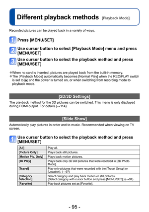 Page 95- 95 -
Different playback methods  [Playback Mode]
Recorded pictures can be played back in a variety of ways. 
Press [MENU/SET]
Use cursor button to select [Playback Mode] menu and press 
[MENU/SET]
Use cursor button to select the playback method and press 
[MENU/SET]
 ●When no card is inserted, pictures are played back from the built-in memory. ●The [Playback Mode] automatically becomes [Normal Play] when the REC/PLA Y switch 
is set to  and the power is turned on, or when switching from recording mode...