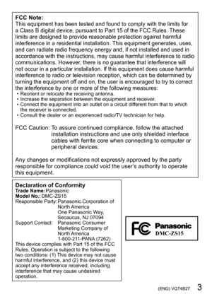 Page 3 (ENG) VQT4B27   3
FCC Note:This equipment has been tested and found to comply with the limits for 
a Class B digital device, pursuant to Part 15 of the FCC Rules. These 
limits are designed to provide reasonable protection against harmful 
interference in a residential installation. This equipment generates, uses, 
and can radiate radio frequency energy and, if not installed and used in 
accordance with the instructions, may cause harmful interference to radio 
communications. However, there is no...