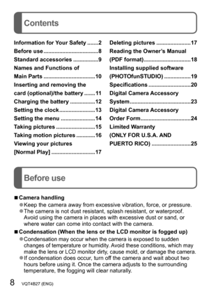 Page 88   VQT4B27 (ENG)
Contents
Before use
Information for Your Safety .......2
Before use
 ...................................8
Standard accessories
 ................9
Names and Functions of  
Main Parts
 .................................10
Inserting and removing the  
card (optional)/the battery
 ....... 11
Charging the battery
 ................12
Setting the clock
 .......................13
Setting the menu
 ......................14
Taking pictures
 .........................15
Taking motion pictures...