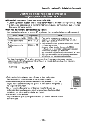 Page 16- 16 -
Inserción y extracción de la tarjeta (opcional)
 ●Reformatee la tarjeta con esta cámara si ésta ya ha sido 
formateada con un ordenador u otro aparato. (→48)
 ●Si el interruptor protector contra escritura se pone en “LOCK”, la 
tarjeta no se podrá utilizar para grabar ni para borrar imágenes, y 
no se podrá formatear.
 ●Se le recomienda copiar las imágenes importantes en su 
ordenador (porque las ondas electromagnéticas, la electricidad 
estática o los fallos podrían dañar los datos)....