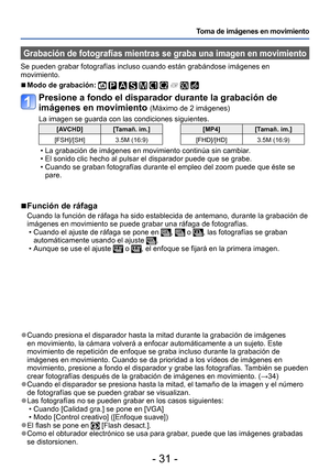 Page 31- 31 -
Toma de imágenes en movimiento
Grabación de fotografías mientras se graba una imagen en movimiento
Se pueden grabar fotografías incluso cuando están grabándose imágenes en 
movimiento.
 ■Modo de grabación:          
Presione a fondo el disparador durante la grabación de 
imágenes en movimiento 
(Máximo de 2 imágenes)
La imagen se guarda con las condiciones siguientes.
[AVCHD] [Tamañ. im.]
[FSH]/[SH] 3.5M (16:9)[MP4] [Tamañ. im.]
[FHD]/[HD] 3.5M (16:9)
 • La grabación de imágenes en movimiento...