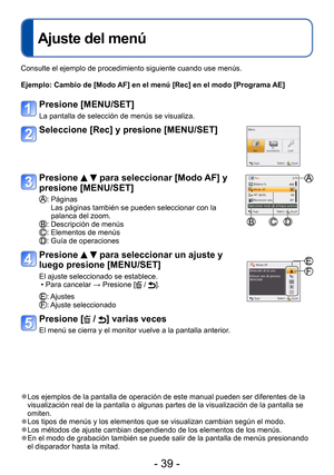 Page 39- 39 -
Ajuste del menú
 ●Los ejemplos de la pantalla de operación de este manual pueden ser diferentes de la 
visualización real de la pantalla o algunas partes de la visualización de la pantalla se 
omiten.
 ●Los tipos de menús y los elementos que se visualizan cambian según el modo. ●Los métodos de ajuste cambian dependiendo de los elementos de los menús. ●En el modo de grabación también se puede salir de la pantalla de menús presionando 
el disparador hasta la mitad.
Consulte el ejemplo de...