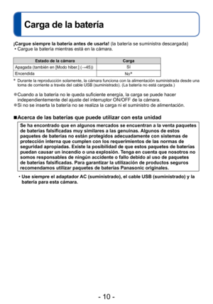 Page 10- 10 -
Carga de la batería
¡Cargue siempre la batería antes de usarla! (la batería se suministra descargada) • Cargue la batería mientras está en la cámara.
Estado de la cámaraCarga
Apagada (también en [Modo hiber.] (→45)) Sí
Encendida No
∗
∗
   Durante la reproducción solamente, la cámara funciona con la alimentación suministrada desde una 
toma de corriente a través del cable USB (suministrado). (La batería no está cargada.)
 ●Cuando a la batería no le queda suficiente energía, la carga se puede hacer...