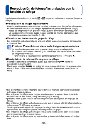 Page 94- 94 -
Reproducción de fotografías grabadas con la 
función de ráfaga
Aplicaciones (Vista)
Las imágenes tomadas con el ajuste  o  se graban juntas como un grupo (grupo de 
ráfaga).
 ■Visualización de imagen representativa
Cuando una imagen representativa se visualiza junto con otras fotografías o imágenes 
en movimiento se visualiza una imagen representativa (primera imagen de ráfaga).
 • Todas las fotografías de un grupo de ráfaga pueden eliminarse o editarse juntas. • La reproducción continua se puede...