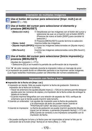 Page 170- 170 -
Impresión
Impresión de múltiples imágenes
Use el botón del cursor para seleccionar [Impr. múlt.] en el 
paso 
 (→168)
Use el botón del cursor para seleccionar el elemento y 
presione [MENU/SET]
 •[Selección múlt.]:          Desplácese por las imágenes con el botón del cursor y 
seleccione las que va a imprimir con el botón [DISP.]. 
(Presione de nuevo el botón [DISP.] para cancelar la 
selección.)
                                 
  Presione [MENU/SET] cuando termine la selección.
 • [Selec....