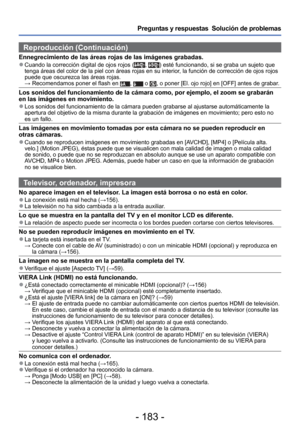 Page 183- 183 -
Preguntas y respuestas  Solución de problemas
Reproducción (Continuación)
Ennegrecimiento de las áreas rojas de las imágenes grabadas. 
●Cuando la corrección digital de ojos rojos (, ) esté funcionando, si se graba un sujeto que 
tenga áreas del color de la piel con áreas rojas en su interior, la función de corrección de ojos rojos 
puede que oscurezca las áreas rojas.
  →  Recomendamos poner el flash en 
,  o , o poner [El. ojo rojo] en [OFF] antes de grabar.
Los sonidos del funcionamiento de la...