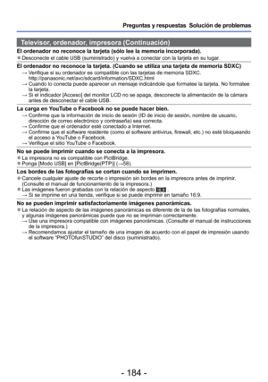 Page 184- 184 -
Preguntas y respuestas  Solución de problemas
Televisor, ordenador, impresora (Continuación)
El ordenador no reconoce la tarjeta (sólo lee la memoria incorporada\
). 
●Desconecte el cable USB (suministrado) y vuelva a conectar con la tarj\
eta en su lugar.
El ordenador no reconoce la tarjeta. (Cuando se utiliza una tarjeta de \
memoria SDXC)  →  Verifique si su ordenador es compatible con las tarjetas de memoria SDXC.\
http://panasonic.net/avc/sdcard/information/SDXC.html
  →  Cuando lo conecta...