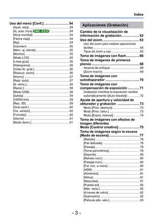 Page 3- 3 -
Índice
Uso del menú [Conf.] .......................... 54
[Ajust. reloj] ................................................. 54
[Aj. auto. hora] DMC-ZS20  ........................ 54
[Hora mundial] 
............................................. 54
[Fecha viaje] ................................................ 54
[Bip] ............................................................. 54
[Volumen] .................................................... 55
[Mem. aj. cliente]...