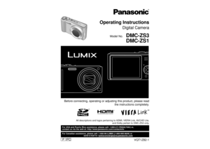 Page 1Before connecting, operating or adjusting this product, please read the instructions completely.
All descriptions and logos pertaining to HDMI, VIERA Link, AVCHD Lite, and Dolby pertain to DMC-ZS3 only.
VQT1Z82-1
For USA and Puerto Rico assistance, please call: 1-800-211-PANA(7262) or,
contact us via the web at: http://www.panasonic.com/contactinfo
 For Canadian assistance, please call: 1-800-99-LUMIX (1-800-995-8649) or 
  send e-mail to: lumixconcierge@ca.panasonic.com
Operating Instructions
Digital...