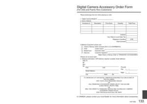 Page 133132   VQT1Z82VQT1Z82   133
Digital Camera Accessory Order Form
(For USA and Puerto Rico Customers)Optional accessories
Product name: Battery Pack
Product no.:  DMW-BCG10PPProduct name: AC adaptor
Product no.:  DMW-AC5PP
 Performance identical to supplied 
battery pack.
 Recommended for taking on holiday, etc.
Ensure that the AC adaptor and Multi 
Conversion Adaptor are purchased as 
a set. The camera is not available if you 
use only either of them.
Product name:  HDMI mini cable 
Product no.:...