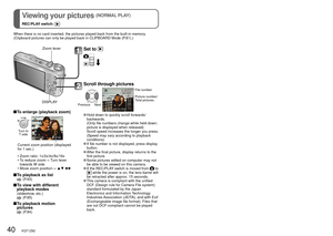 Page 4040   VQT1Z82VQT1Z82   41
Viewing your pictures (NORMAL PLAY)
REC/PLAY switch:  
Deleting pictures
REC/PLAY switch:  
Set to 
Scroll through pictures
Previous Next
File number
Picture number/
Total pictures
 Hold down to quickly scroll forwards/backwards.
  (Only file numbers change while held down;  picture is displayed when released)
  Scroll speed increases the longer you press.  (Speed may vary according to playback 
conditions)
 If file number is not displayed, press display button.
 After the final...