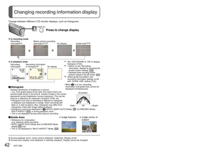 Page 4242   VQT1Z82VQT1Z82   43
Changing recording information displayTaking pictures with flashMode:                  
Change between different LCD monitor displays, such as histograms.
 Histogram  
Displays distribution of brightness in picture 
– e.g. if the graph peaks at the right, this means there are 
several bright areas in the picture. (Guide) A peak in the center 
represents correct brightness (correct exposure). This can be 
used as a reference for exposure correction (P.49), etc.
 •   Histogram from...