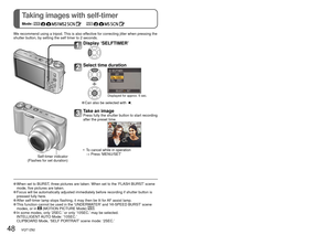 Page 4848   VQT1Z82VQT1Z82   49
Taking images with self-timer
Mode:                  
Taking pictures/motion pictures with exposure 
compensation
Mode:                 
We recommend using a tripod. This is also effective for correcting jitter when pressing the 
shutter button, by setting the self timer to 2 seconds.
 When set to BURST, three pictures are taken. When set to the ‘FLASH BURST’ scene mode, five pictures are taken.
 Focus will be automatically adjusted immediately before recording if shu\
tter...