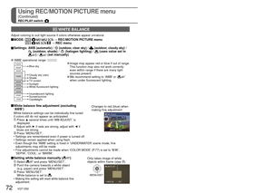 Page 7272   VQT1Z82VQT1Z82   73
See P.18 for menu setting procedure.Using REC/MOTION PICTURE menu
(Continued)
REC/PLAY switch: 
 WHITE BALANCE
Adjust coloring to suit light source if colors otherwise appear unnatura\
l.
 MODE:        → REC/MOTION PICTURE menu     → REC menu
 Settings:   AWB (automatic) /  (outdoor, clear sky) /  (outdoor, cloudy sky) /  (outdoor, shade) /  (halogen lighting) /  (uses value set in ) /  (set manually)
  ‘AWB’ operational range: 10000K
9000K
8000K
7000K
6000K
5000K
4000K
3000K...