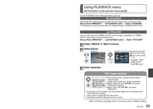 Page 8988   VQT1Z82VQT1Z82   89
Different playback methods ‘PLAYBACK MODE’ 
(Continued) 
REC/PLAY switch:  
See P.85 for switching PLAYBACK MODE procedure.
Using PLAYBACK menu
REC/PLAY switch:  (Set mode dial to any except )
Text input method
 CATEGORY PLAY
Images can be classified automatically and viewed by category. Automatic classification 
starts when ‘CATEGORY PLAY’ is selected from the playback mode selection menu.
FAVORITE PLAY
Manually play images set in ‘FAVORITE’ (P.95) (displayed only when...