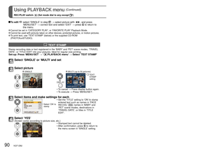 Page 9090   VQT1Z82VQT1Z82   91
For the PLAYBACK menu setting procedure, see P.18.Using PLAYBACK menu (Continued)
REC/PLAY switch:  (Set mode dial to any except )
 To  edit   select ‘SINGLE’ in step  → select picture with ◄►, and press 
‘MENU/SET’ → correct text and select ‘EXIT’ → press  to return to 
the menu.
 Cannot be set in ‘CATEGORY PLAY’, or ‘FAVORITE PLAY’ Playback Mode. Cannot be used with pictures taken on other devices, protected pictures,\
 or motion pictures. To print text, use ‘TEXT STAMP’...