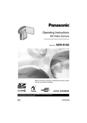 Page 1PP
Operating Instructions
SD Video Camera
Model No. SDR-S150
VQT0X39
For USA assistance, please call: 1-800-272-7033 or, contact us via the web at:
http://www.panasonic.com/contactinfo
Before connecting, operating or adjusting this product, please 
read the instructions completely.
VQT0X39ENG.book  1 ページ  ２００６年６月１４日　水曜日　午前１０時５１分 