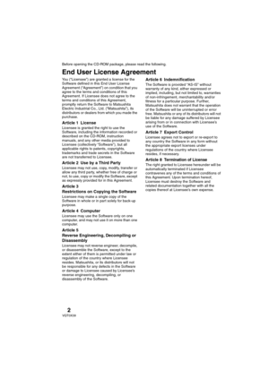 Page 22VQT0X39
Before opening the CD-ROM package, please read the following.
End User License Agreement
You (“Licensee”) are granted a license for the 
Software defined in this End User License 
Agreement (“Agreement”) on condition that you 
agree to the terms and conditions of this 
Agreement. If Licensee does not agree to the 
terms and conditions of this Agreement, 
promptly return the Software to Matsushita 
Electric Industrial Co., Ltd. (“Matsushita”), its 
distributors or dealers from which you made the...