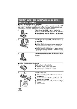 Page 120120VQT0X39
∫Cómo insertar/quitar una tarjeta SDAntes de insertar/quitar una tarjeta SD, asegúrese haber apagado la unidad OFF. 
Si se inserta o se quita la tarjeta SD con la unidad encendida, esta unidad podría no 
funcionar bien o los datos grabados en la tarjeta SD podrían perderse.
1Abra el monitor LCD y luego deslice la 
palanca de abertura de la ranura de la tarjeta 
1 para abrir la tapa de la ranura de la tarjeta.
2Inserte/quite la tarjeta SD en/de la ranura de 
la tarjeta 2.
ALado etiqueta≥Cuando...