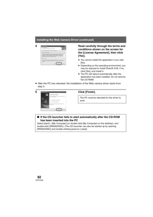 Page 8282VQT0X39
4 Read carefully through the terms and 
conditions shown on the screen for 
the [License Agreement], then click 
[Yes].
≥You cannot install the application if you click 
[No]. 
≥Depending on the operating environment, you 
may be required to install DirectX 9.0b. If so, 
click [Yes], and install it.
≥The PC will reboot automatically after the 
application has been installed. Do not remove 
the CD-ROM.
≥After the PC has rebooted, the installation of the Web camera driver starts from 
step 3.
5...