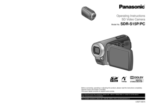 Page 1Panasonic Consumer Electronics Company, 
Division of Panasonic Corporation of North America
One Panasonic Way, Secaucus, NJ 07094
Panasonic Canada Inc.
5770 Ambler Drive, Mississauga, Ontario, L4W 2T3
P
LSQT1426 A
F0109KS0 (4000 )
© Panasonic Corporation 2009
Operating Instructions
SD Video Camera
Model No.SDR-S15P/PC
Before connecting, operating or adjusting this product, please read the \
instructions completely.
Spanish Quick Use Guide is included.
Guía para rápida consulta en español está incluida....