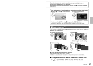 Page 4342LSQT142643LSQT142643LSQT1426
Recording7Other recording options
Operation icons can be used to set effects, compensate brightness or 
perform other operations in one easy step.
 indicates functions used with motion pictures and  functions used with 
still pictures.
While recording is paused
1Display operation icons.
1/2NEXT
Operation icons
2Change operation icons.Icons change with each 
press, as displayed 
below.
 Fade-in/Fade-out 
This function gradually fades images and audio in and out at the very...
