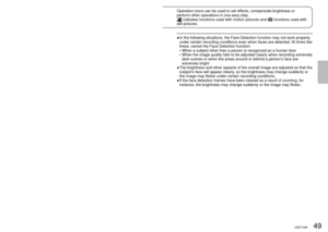Page 4948LSQT142649LSQT142649LSQT1426
Recording7
Other recording options 
(cont.)
Operation icons can be used to set effects, compensate brightness or 
perform other operations in one easy step.
 indicates functions used with motion pictures and  functions used with 
still pictures.
 Face Detection function  
The faces of subjects are detected, and adjustment is made automatically\
 so 
that the brightness of the faces and image quality are optimized.
 Display operation icons. Select  [].
3/3NEXT3/3NEXT
While...