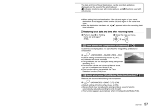 Page 5756LSQT142657LSQT142657LSQT1426
Recording9Useful functions
The date and time of travel destinations can be recorded, guidelines 
displayed and the sound of the wind reduced.
 indicates functions used with motion pictures and  functions used with 
still pictures.
  Recording dates and times at travel destinations (Set  world time)  
By setting your travel destination, the time difference is automatically calculated 
and displayed accordingly. Time settings (P.28) must be made first.
  →[BASIC]→[SET WORLD...