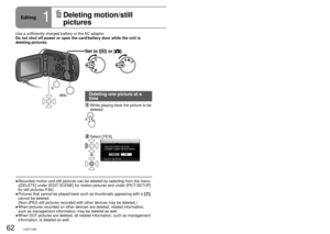 Page 6262LSQT142663LSQT142663LSQT1426
Set to [] or [].
Use a sufficiently charged battery or the AC adaptor.
Do not shut off power or open the card/battery door while the unit is 
deleting pictures.
Deleting one picture at a 
time
  While playing back the picture to be 
deleted
  Select [YES].
Recorded motion and still pictures can be deleted by selecting from the \
menu. 
([DELETE] under [EDIT SCENE] for motion pictures and under [PICT.SETUP] 
for still pictures P.90)
Pictures that cannot be played back such...