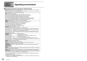 Page 7878LSQT142679LSQT1426
With a 
computer
3Operating environmentA computer with the specifications below is required to use this software\
.
 Operating environment required for VideoCam SuitePC IBM® PC/AT compatible personal computer with an Intel® Pentium® 1.0 GHz or higher 
CPU (including compatible CPU)
(When using Playback function and the MPEG2 conversion function, Intel® Pentium® 4 
1.8 GHz or higher is recommended.)
OS Preinstalled
Microsoft® Windows Vista® Home Basic or Service Pack 1
Microsoft®...