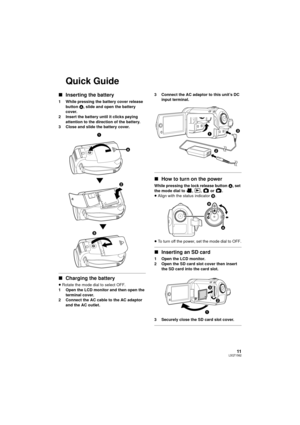 Page 1111LSQT1562
Quick Guide
∫Inserting the battery
1 While pressing the battery cover release 
button  A, slide and open the battery 
cover.
2 Insert the battery until it clicks paying 
attention to the direction of the battery.
3 Close and slide the battery cover.
∫ Charging the battery
≥Rotate the mode dial to select OFF.
1 Open the LCD monitor and then open the  terminal cover.
2 Connect the AC cable to the AC adaptor 
and the AC outlet. 3 Connect the AC adaptor to this unit’s DC 
input terminal.
∫How to...