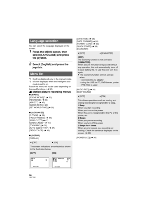 Page 2626LSQT1562
You can select the language displayed on the 
screen.
1Press the MENU button, then 
select [LANGUAGE] and press 
the joystick.
2Select [English] and press the 
joystick.
*1 It will be displayed only in the manual mode.
*2 It is not displayed when the Intelligent auto mode is set to on.
Part of the menu will not be used depending on 
the used functions. ( l92)
Motion picture recording menus
∫ [BASIC]
[SCENE MODE]*1 ( l 50)
[REC MODE] ( l35)
[ASPECT] ( l47)
[CLOCK SET] ( l28)
[SET WORLD TIME] (...