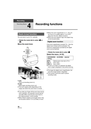 Page 3838LSQT1562
Recording
Recording (Basic)
4
Recording functions
You can zoom in up to 70k optically.
¬Rotate the mode dial to select   or 
.
Move the zoom lever.
T side:
Close-up recording (zoom in)
W side:
Wide-angle recording (zoom out)
≥ The zoom speed varies depending on the 
range over which the zoom lever is moved.
≥If you take your finger off the zoom lever during 
zoom operation, the operation sound may be 
recorded. When returning the zoom lever to 
the original position, move it quietly.
≥ When...