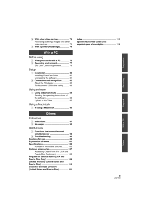 Page 99LSQT1562
Preparation
Recording
Playback
With a PC
Others
[3] With other video devices ..................  73
Recording (dubbing) images onto other 
video devices .......................................  73
[4] With a printer (PictBridge) ................  74
With a PC
Before using
[1]What you can do with a PC...............  76
[2] Operating environment .....................  77
End User License Agreement..............  79
Setup
[1]Installation..........................................  80
Installing...