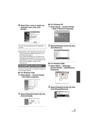 Page 8181LSQT1562
8Select [Yes, I want to restart my 
computer now.], then click 
[Finish].
≥Depending on the operating environment, you 
may be required to install DirectX 9.0c. If so, 
click [Yes], and install it.
If you install the software on a PC that is not 
compatible with DirectX 9.0c, the PC may not 
work properly. If you are unsure whether or not 
your PC is compatible, contact the PC 
manufacturer.
Follow the steps below to uninstall the software if 
it is no longer required.
∫ For Windows Vista...