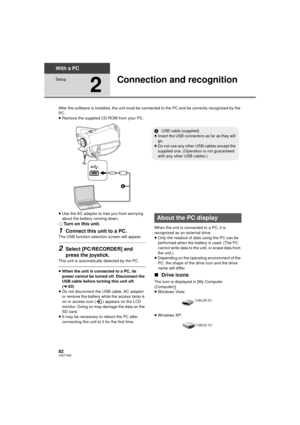 Page 8282LSQT1562
With a PC
Setup
2
Connection and recognition
After the software is installed, the unit must be connected to the PC and be correctly recognized by the 
PC.
≥Remove the supplied CD-ROM from your PC.
≥ Use the AC adaptor to free you from worrying 
about the battery running down.
¬ Turn on this unit.
1Connect this unit to a PC.
The USB function selection screen will appear.
2Select [PC/RECORDER] and 
press the joystick.
This unit is automatically detected by the PC.
≥When the unit is connected to...