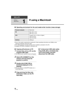 Page 8686LSQT1562
With a PC
Using a 
Macintosh
1
If using a Macintosh
∫Operating environment for the card reader/writer function (mass storage)
≥Even if the system requirements mentioned in t hese operating instructions are fulfilled, some 
personal computers cannot be used.
≥ The USB equipment operates with the driver installed as standard in the OS.
≥ Supplied CD-ROM is available for Windows only.
∫ Copying still pictures on PC
1Connect this unit to a PC via the 
supplied USB cable.
≥The USB function...