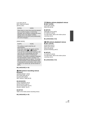 Page 2727LSQT1488
[LCD SET] (l30)
[EXT. DISPLAY] (l65)
[INITIAL SET]
[DEMO MODE]
∫[LANGUAGE] (l26)
Still picture recording menus
∫[BASIC]
[SCENE MODE]*1 (l50)
[PICTURE SIZE] (l37)
[CLOCK SET] (l28)
[SET WORLD TIME] (l29)
∫[ADVANCED]
[FACE FRAMING] (l44)
[SHTR EFFECT] (l37)
[AUTO SLW SHTR]
*2 (l47)
[GUIDE LINES]*2 (l47)
∫[SETUP]
Refer to the motion picture recording menus.
∫[LANGUAGE] (l26)
Motion picture playback menus
∫[EDIT SCENE]
[LOCK SET] (l60)
[DELETE] (l58)
∫[SETUP]
[RESUME PLAY] (l54)
[TV ASPECT] (l65)...