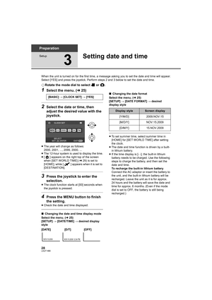 Page 2828LSQT1488
Preparation
Setup
3
Setting date and time
When the unit is turned on for the first time, a message asking you to set the date and time will appear.
Select [YES] and press the joystick. Perform steps 2 and 3 below to set the date and time.
¬Rotate the mode dial to select   or  .
1Select the menu. (l25)
2Select the date or time, then 
adjust the desired value with the 
joystick.
≥The year will change as follows:
2000, 2001, ..., 2099, 2000, ...
≥The 12-hour system is used to display the time.
≥[...