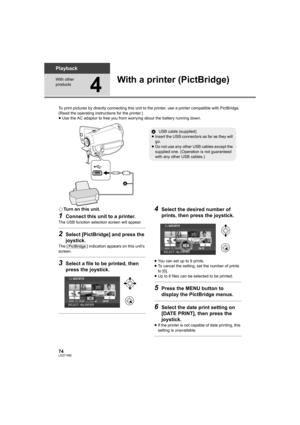 Page 7474LSQT1488
Playback
With other 
products
4
With a printer (PictBridge)
To print pictures by directly connecting this unit to the printer, use a printer compatible with PictBridge. 
(Read the operating instructions for the printer.)
≥Use the AC adaptor to free you from worrying about the battery running down.
¬Turn on this unit.
1Connect this unit to a printer.
The USB function selection screen will appear.
2Select [PictBridge] and press the 
joystick.
The [ ] indication appears on this unit’s 
screen....