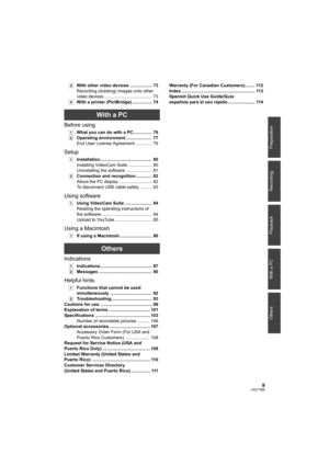 Page 99LSQT1488
Preparation Recording Playback With a PC Others
[3]With other video devices ..................  73
Recording (dubbing) images onto other 
video devices .......................................  73
[4]With a printer (PictBridge) ................  74
With a PC
Before using
[1]What you can do with a PC...............  76
[2]Operating environment .....................  77
End User License Agreement..............  79
Setup
[1]Installation..........................................  80
Installing...