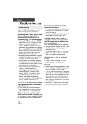 Page 110110VQT2L14
Others
Cautions for use
The unit and the SD card become warm 
during use. This is not a malfunction.
Keep the SD Video Camera, SD/HDD Video 
Camera as far away as possible from 
electromagnetic equipment (such as 
microwave ovens, TVs, video games etc.).
≥If you use the SD Video Camera, SD/HDD 
Video Camera on top of or near a TV, the 
pictures and sound on the SD Video 
Camera, SD/HDD Video Camera may be 
disrupted by electromagnetic wave radiation.
≥Do not use the SD Video Camera,SD/HDD...