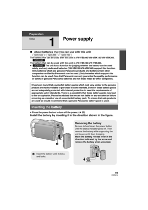 Page 1919VQT2L14
Preparation
Setup
1
Power supply
∫About batteries that you can use with this unit
//
The battery that can be used with this unit is VW-VBL090/VW-VBK180/VW-VBK360.
The battery that can be used with this unit is VW-VBK180/VW-VBK360.
≥
The unit has a function for judging whether the battery can be used 
safely, and only dedicated batteries (VW-VBK180/VW-VBK360) support this function. 
Only batteries which are genuine Panasonic products and batteries from other 
companies certified by Panasonic can...