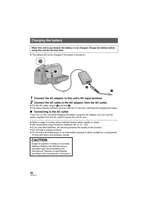 Page 2020VQT2L14
≥The battery will not be charged if the power is turned on.
1Connect the AC adaptor to this unit’s DC input terminal.
2Connect the AC cable to the AC adaptor, then the AC outlet.≥For the AC cable, plug in  2 and then 3.
≥The status indicator will flash red at an interval of 2 seconds, indicating that charging has begun.
∫ Connecting to the AC outletIf you turn on this unit while charging the battery using the AC adaptor, you can use the 
power supplied from the AC outlet to power the unit for...